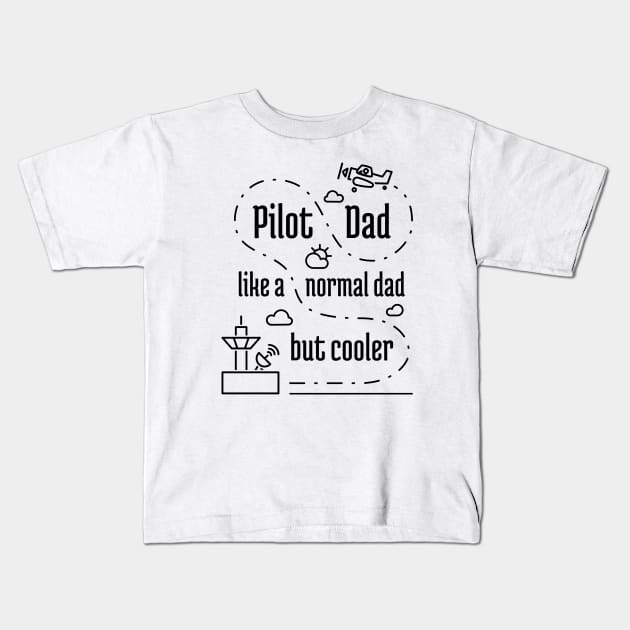 Pilot Dad Like Normal Dad But Cooler - 1 Kids T-Shirt by NeverDrewBefore